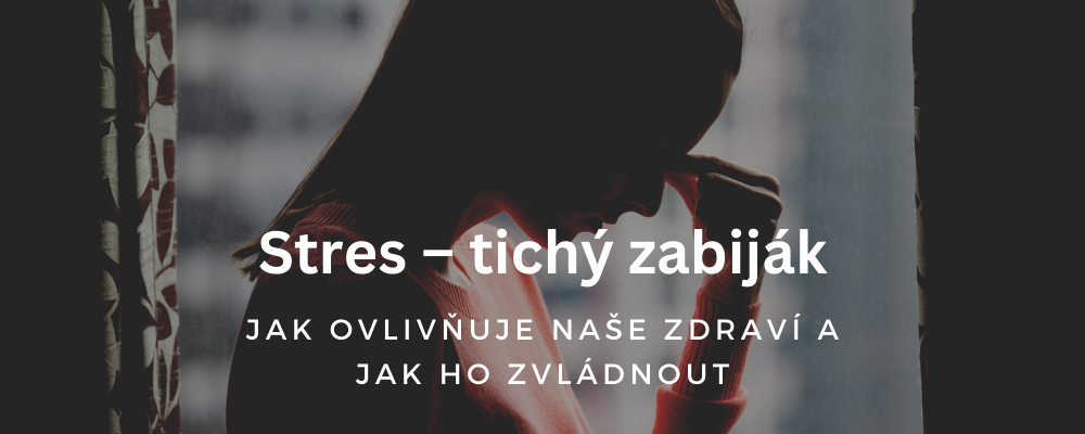 Stres – tichý zabiják: Jak ovlivňuje naše zdraví a jak ho zvládnout